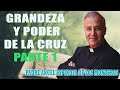 Padre Ángel Espinosa de los Monteros - Grandeza y poder de la Cruz Parte 1