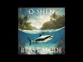 O-SHEN - Beast Mode