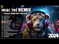 BXH Nhạc Trẻ Remix Hay Nhất Hiện Nay ♫ Top 20 Bản EDM TikTok Hay Nhất 2024 - EDM Hot TikTok 2024