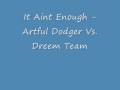 It Aint Enough - Artful Dodger Vs. Dreem Team - UK Garage