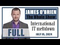 James O'Brien - The Whole Show: International IT meltdown