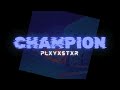 PLXYXSTXR - CHAMPION!