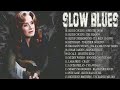 Top Slow Blues Music | Best Of Blues Songs | Grest Hits Blues Mix All Time | Relaxing Blues Whiskey