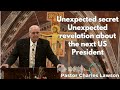 Unexpected secret Unexpected revelation about the next US President - Pastor Charles Lawson Sermon