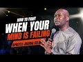 HOW TO FIGHT WHEN YOUR MIND IS FAILING - APOSTLE JOSHUA SELMAN SERMON 2024