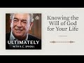 Knowing the Will of God for Your Life: Ultimately with R.C. Sproul