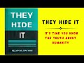 They Hide It: It's Time You Know The Truth About Humanity (Audiobook)