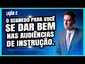 Como se dar bem nas audiências de instrução