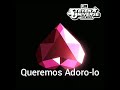 Steven Universo O Filme - Queremos Adoro-lo