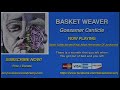 Basket Weaver Gossamer Canticle Infomercial