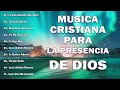 PODEROSAS CANCIONES CRISTIANAS 2024 PARA LIBERAR TU MENTE Y EL CORAZÓN - Musica Cristiana 2024