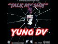 YUNG DV - TALK MY SHIT (ProdBy. Kontrol Beats)