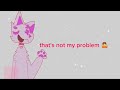 🩷🐾Not my problem! [Meme]🩷🐾