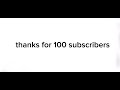 thanks for 100 subscribers