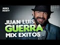 JUAN LUIS GUERRA/BACHATAS Mix - Mejores Exitos