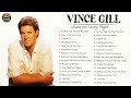 Vince Gill Greatest Hits - Best Songs Of Vince Gill - Vince Gill Playlist