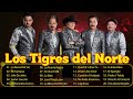 Lo mejor del álbum completo de Los Tigres del Norte 2024 ~ Mejores artistas para escuchar 2024