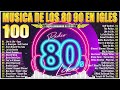 Clasicos De Los 80 - 80s Music Greatest Hits - Grandes Exitos 80 y 90 En Ingles