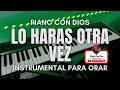 LO HARAS OTRA VEZ | MUSICA CRISTIANA INSTRUMENTAL | MUSICA PARA ORAR Y MEDITAR | MUSICA RELAJANTE