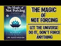 The Magic Of Not Forcing: Let The Universe Do It, Don't Force Anything (Audiobook)