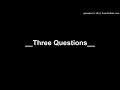 __Three Questions__