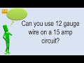 Can You Use 12 Gauge Wire On A 15 Amp Circuit?