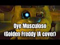 Oye Musculoso (Golden Freddy IA cover)