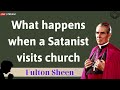 What happens when a Satanist visits church - Father Fulton Sheen