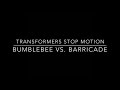 Transformers Stop Motion - Bumblebee vs. Barricade