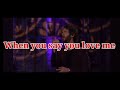 When You Say You Love Me (lyrics) by Josh Groban