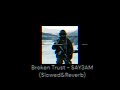 Broken Trust - SAY3AM (Slowed&Reverb)