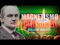 📚 EL ARTE Y LA CIENCIA DEL MAGNETISMO PERSONAL POR WILLIAM WALKER ATKINSON AUDIOLIBRO COMPLETO
