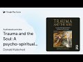 Trauma and the Soul: A psycho-spiritual… by Donald Kalsched · Audiobook preview