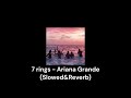 7 rings - Ariana - Grande (Slowed&Reverb)