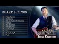 Blake Shelton || The Best Music Blake Shelton | Greatest Hits Playlist | Blake Shelton Country Music