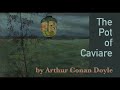 The Pot of Caviare by Arthur Conan Doyle, first published in 1908.