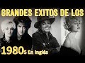 Clasicos Mejores De Los 80 En Ingles - Grandes Éxitos De Los 80 En Ingles - 80s Musica En Ingles