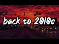 back to 2010s mix ~nostalgia playlist