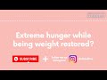 Extreme hunger while being weight restored? Listen to this!