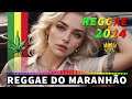 REGGAE DO MARANHÃO 2024 • O Melhor Do Reggae Internacional • Música Reggae 2024 (REGGAE REMIX)