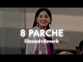 8 Parche (Slowed+Reverb) @Lofi_Songs_0198