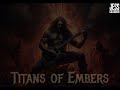 Titans of Embers ( 10 minutes of heavy metal music)