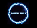 Random world (Volume warning also this is weird)