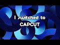 i switched to capcut (cool)