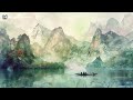 Healing Chinese Music | Release Anxiety & Stress, Pacify the Body & Mind, Relax Music