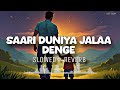 Saari Duniya Jalaa Denge Lofi (remix) Song | Slowed + Rewerb | Papa Song | Mom & Dad love Song |