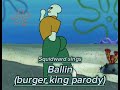 Squidward sings Ballin (burger king parody) song