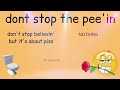 don’t stop the pee’in (aka Don't Stop Believin' but it’s piss)