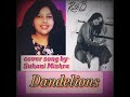 ||DANDELIONS COVER BY SUHANI||❤️❤️😊😊😊