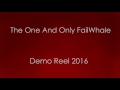 TheOneAndOnlyFailWhale - Demo Reel 2016